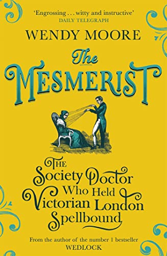 Wendy Moore - Mesmerist : The Society Doctor Who Held Victorian London image 1