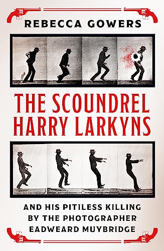 Rebecca Gowers - Scoundrel Harry Larkyns and his Pitiless Killing by t image 1