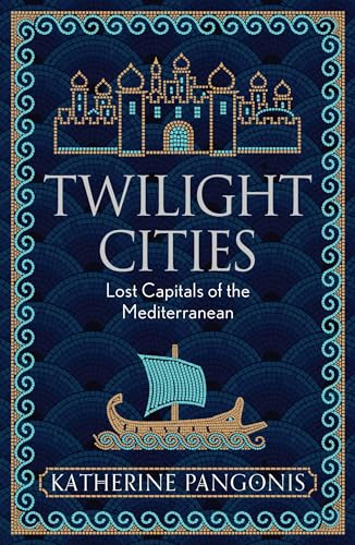 Katherine Pangonis - Twilight Cities : Lost Capitals of the Mediterran image 1