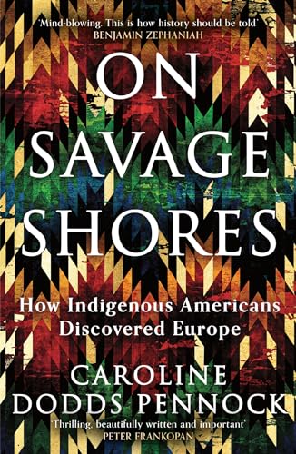 Caroline Dodds Penno - On Savage Shores : How Indigenous Americans Dis image 1