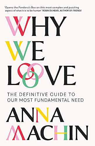 Anna Machin - Why We Love : The Definitive Guide to Our Most Fundament image 1