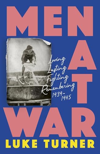 Luke Turner - Men at War : Loving, Lusting, Fighting, Remembering 1939 image 1