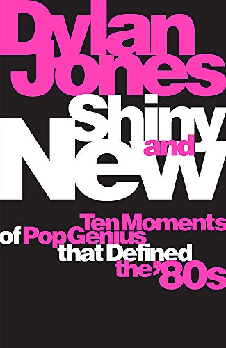 Dylan Jones - Shiny and New : Ten Moments of Pop Genius that Defined t image 1