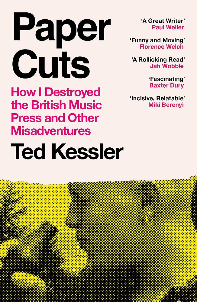 Ted Kessler - Paper Cuts : How I Destroyed the British Music Press and image 1