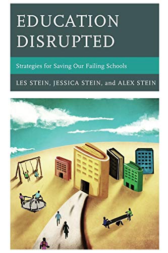 Education Disrupted : Strategies for Saving Our Failing Schools