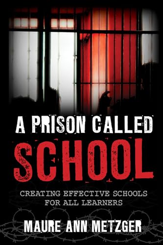 Maure Ann Metzger - A Prison Called School : Creating Effective School image 1