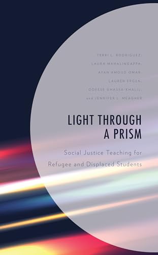 Light Through a Prism: Social Justice Teaching for Refugee and Displaced Students