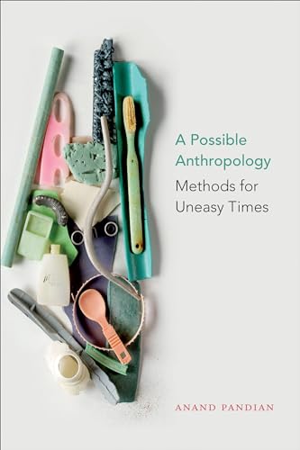 Anand Pandian - A Possible Anthropology : Methods for Uneasy Times - P image 1