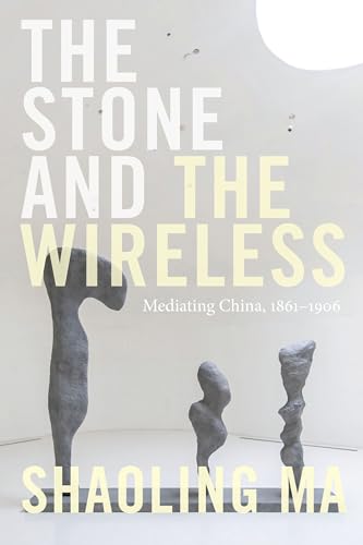 Shaoling Ma - Stone and the Wireless : Mediating China, 1861-1906 - Pa image 1
