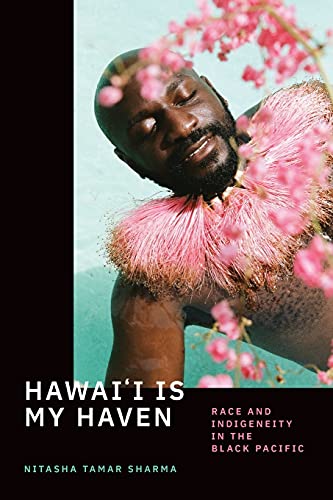 Nitasha Tamar Sharma - Hawai'i Is My Haven : Race and Indigeneity image 1