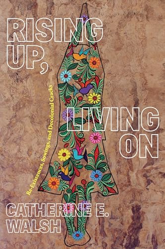Catherine E. Walsh - Rising Up, Living On : Re-Existences, Sowings, an image 1