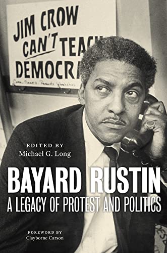 Clayborne Carson - Bayard Rustin : A Legacy of Protest and Politics - image 1