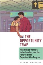 Pallavi Banerjee - Opportunity Trap : High-Skilled Workers, Indian Fam image 1