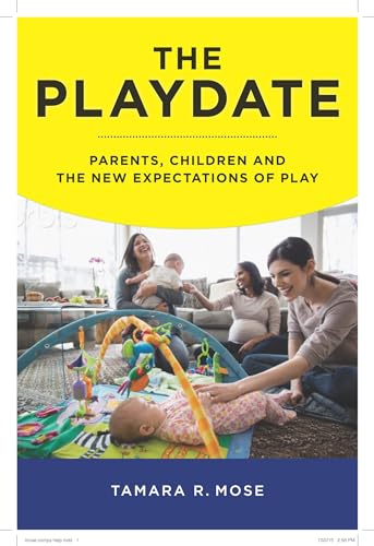 Tamara R. Mose - Playdate : Parents, Children, and the New Expectation image 1