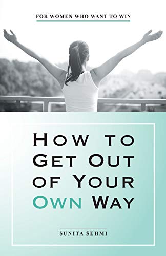 Sunita Sehmi - How to Get out of Your Own Way : For Women Who Want to image 1