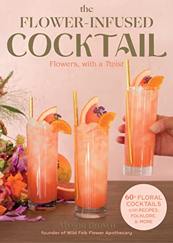 Alyson Brown - Flower-Infused Cocktail : Flowers, with a Twist - Hardb