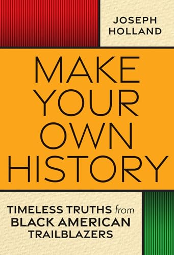 Joseph H. Holland - Make Your Own History : Timeless Truths from Black image 1
