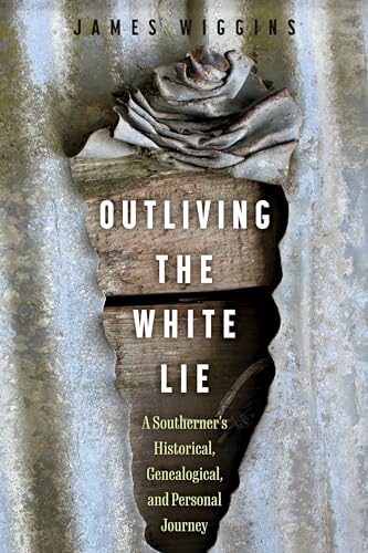 James Wiggins - Outliving the White Lie : A Southerner's Historica image 1