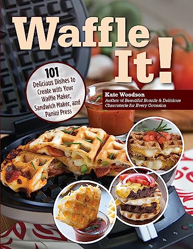 Kate Woodson - Waffle It! : 101 Delicious Dishes to Create with Your W image 1