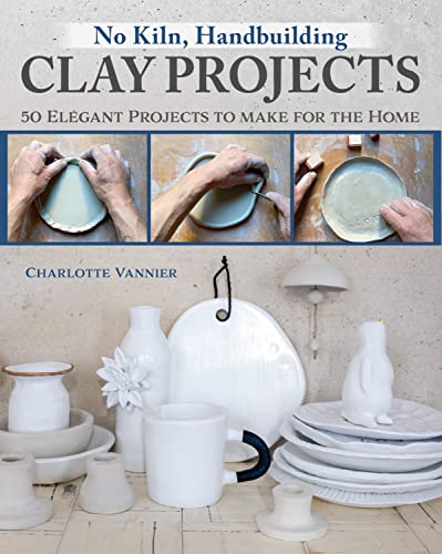 Charlotte Vannier - No Kiln, Handbuilding Clay Projects : 50 Elegant P image 1