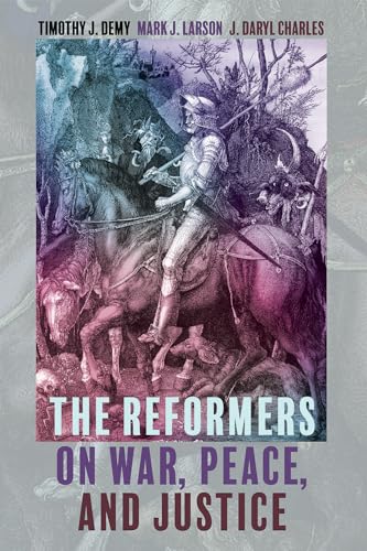 The Reformers on War, Peace, and Justice