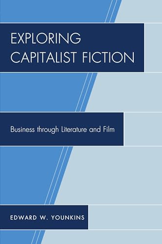 Exploring Capitalist Fiction : Business through Literature and Film