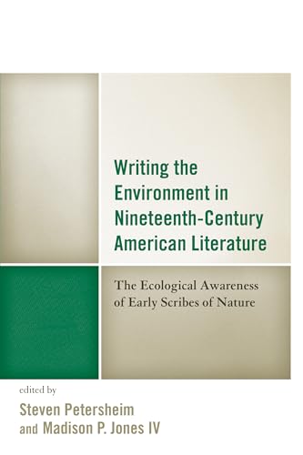 Writing the Environment in Nineteenth-Century American Literature : The Ecological Awareness of Early Scribes of Nature