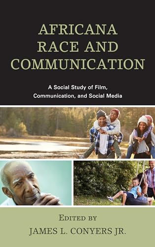 Africana Race and Communication : A Social Study of Film, Communication, and Social Media