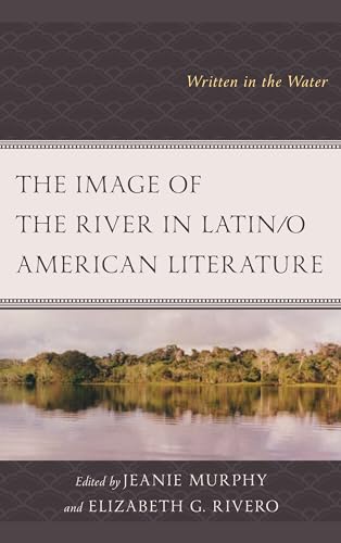 The Image of the River in Latin/o American Literature : Written in the Water