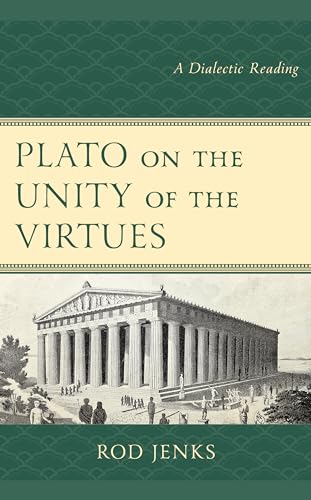 Plato on the Unity of the Virtues: A Dialectic Reading