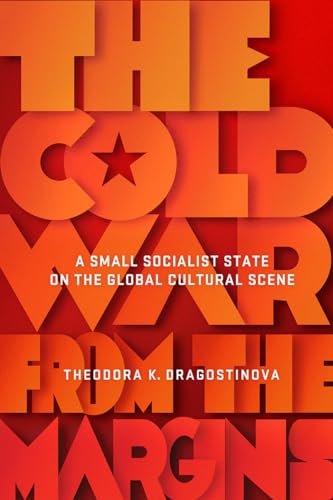 odora K. Dragostinov - Cold War from the Margins : A Small Socialist S image 1