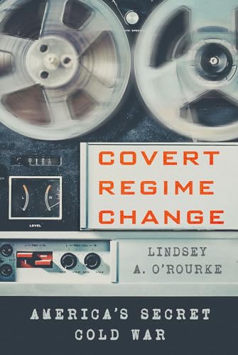 Lindsey A. O'Rou - Covert Regime Change : America's Secret Col image 1