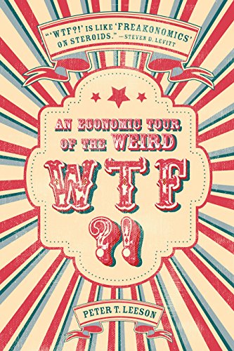 Peter T. Leeson - WTF?! : An Economic Tour of the Weird - Hardback image 1