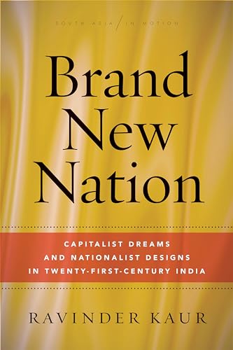Ravinder Kaur - Brand New Nation : Capitalist Dreams and Nationalist D image 1