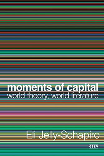 Eli Jelly-Schapiro - Moments of Capital : World Theory, World Literatu image 1