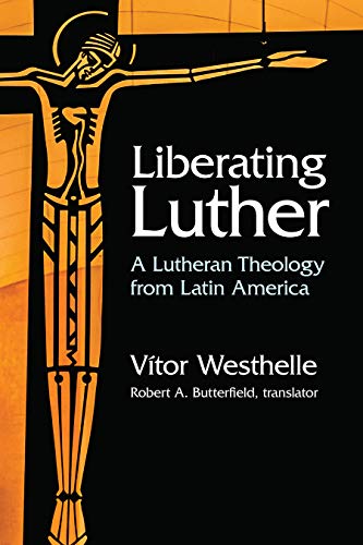 Vitor Westhelle - Liberating Luther : A Lutheran Theology from Latin A image 1