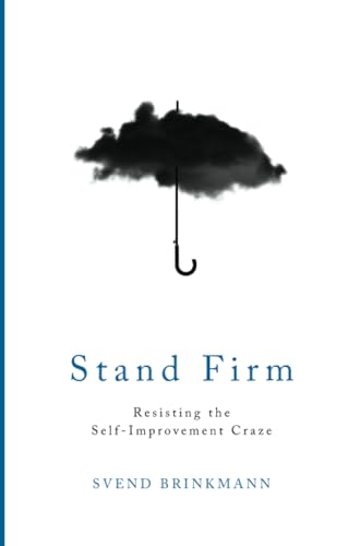 Svend Brinkmann - Stand Firm : Resisting the Self-Improvement Craze - image 1