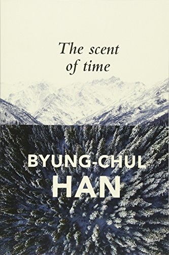 Byung-Chul Han - Scent of Time : A Philosophical Essay on the Art of L image 1