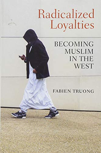 Fabien Truong - Radicalized Loyalties : Becoming Muslim in the West - image 1
