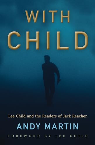 Andy Martin - With Child : Lee Child and the Readers of Jack Reacher - image 1