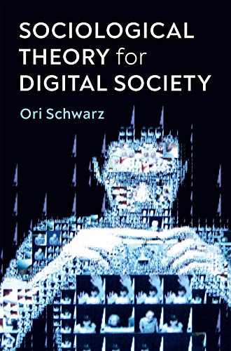 Ori Schwarz - Sociological Theory for Digital Society : The Codes that image 1