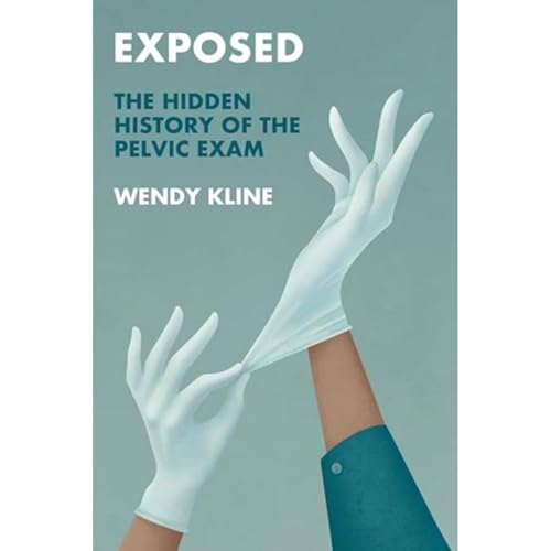 Wendy Kline - Exposed : The Hidden History of the Pelvic Exam - Hardba image 1
