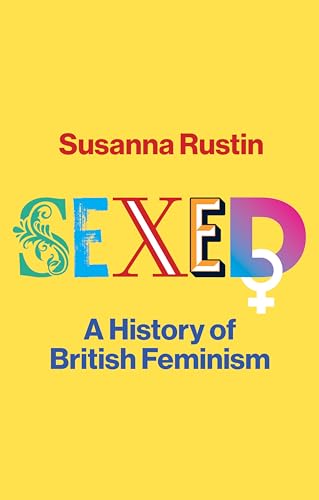 Susanna Rustin - Sexed : A History of British Feminism - Hardback image 1