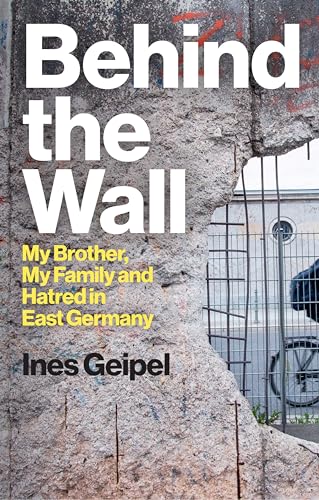Ines Geipel - Behind the Wall : My Brother, My Family and Hatred in Ea image 1