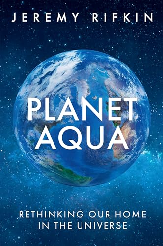 Jeremy Rifkin - Planet Aqua : Rethinking Our Home in the Universe - Ha image 1
