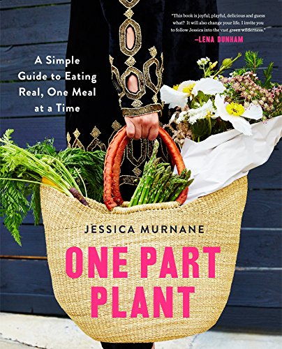 Jessica Murnane - One Part Plant : A Simple Guide to Eating Real, One image 1