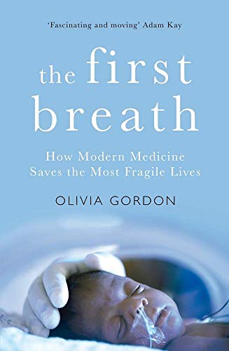 Olivia Gordon - First Breath : How Modern Medicine Saves the Most Frag image 1