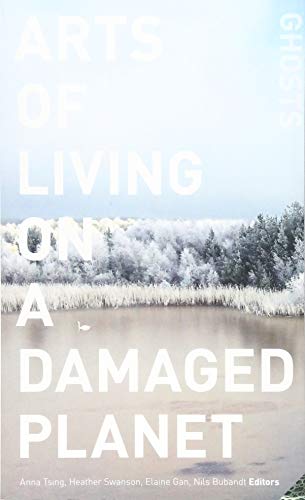 Arts of Living on a Damaged Planet : Ghosts and Monsters of the Anthro image 1