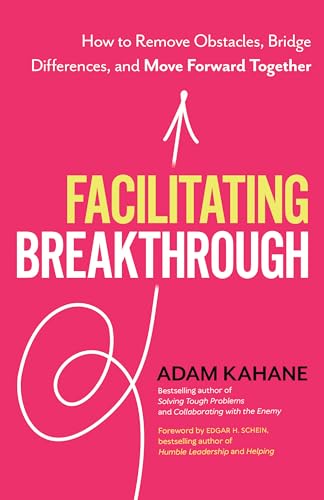 Adam Kahane - Facilitating Breakthrough : How to Remove Obstacles, Bri image 1