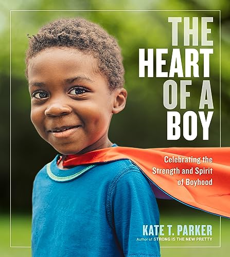 Kate T. Parker - Heart of a Boy : Celebrating the Strength and Spirit image 1